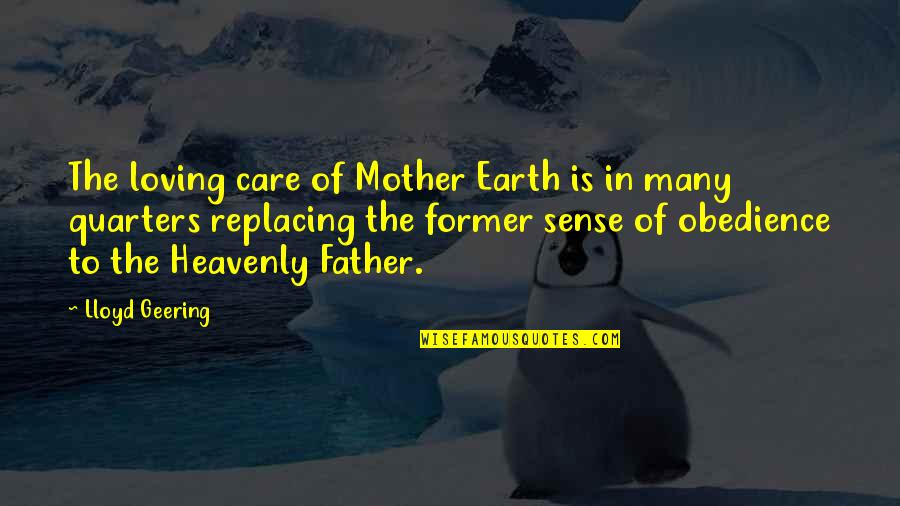 Mother Loving Quotes By Lloyd Geering: The loving care of Mother Earth is in