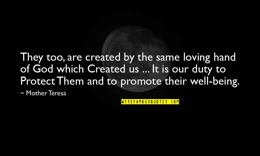Mother Loving Quotes By Mother Teresa: They too, are created by the same loving