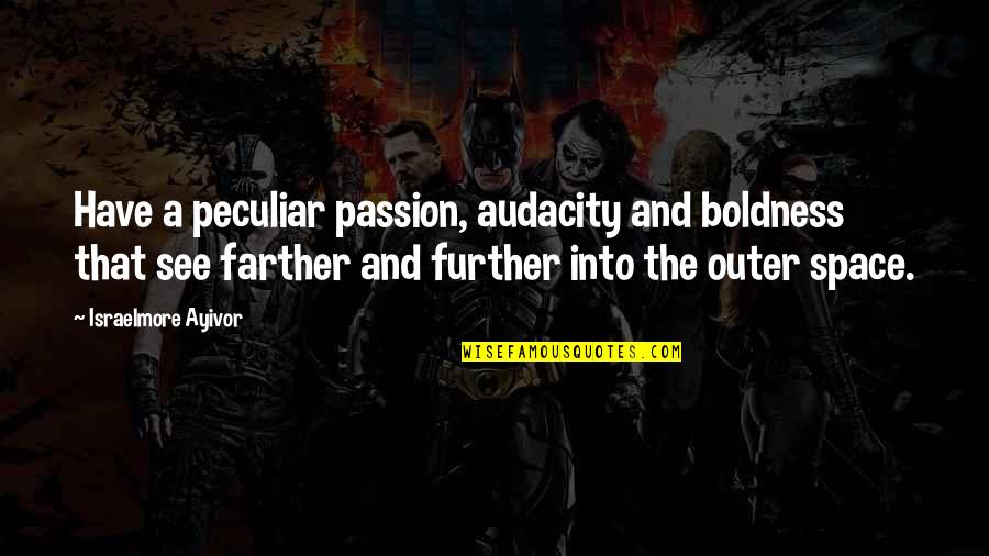 Mother Maiden Crone Quotes By Israelmore Ayivor: Have a peculiar passion, audacity and boldness that Mother Maiden Crone Quotes By Israelmore Ayivor: Have a peculiar passion, audacity and boldness that