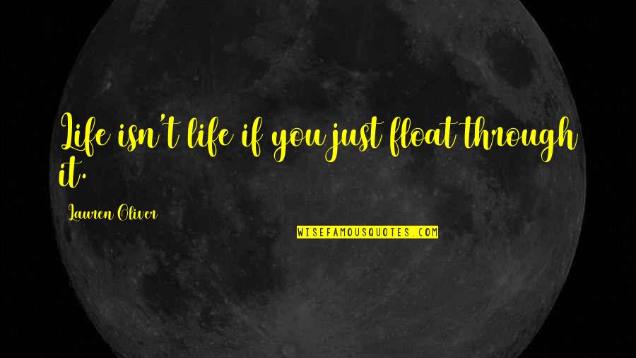 Mother Maria Of Paris Quotes By Lauren Oliver: Life isn't life if you just float through Mother Maria Of Paris Quotes By Lauren Oliver: Life isn't life if you just float through