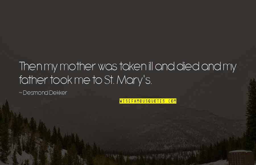 Mother Mary Quotes By Desmond Dekker: Then my mother was taken ill and died