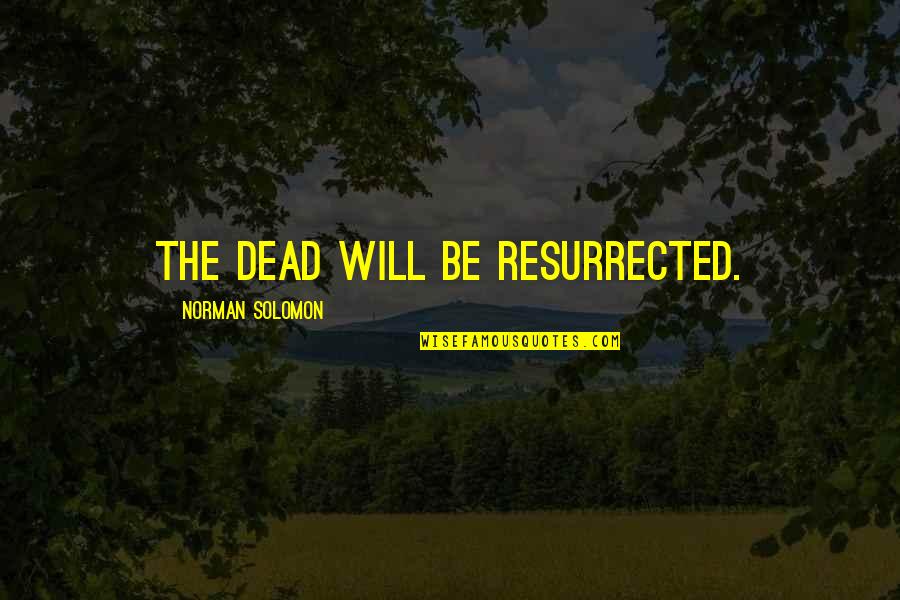 Mother Mary Rosary Quotes By Norman Solomon: The dead will be resurrected.