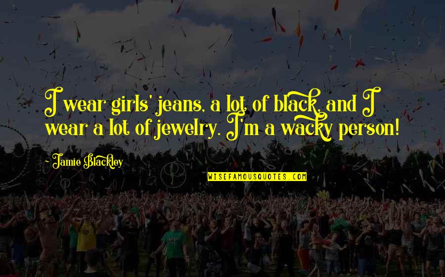 Mother Miranda Quotes By Jamie Blackley: I wear girls' jeans, a lot of black, Mother Miranda Quotes By Jamie Blackley: I wear girls' jeans, a lot of black,