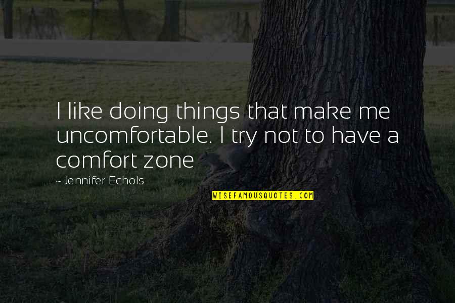 Mother Miranda Quotes By Jennifer Echols: I like doing things that make me uncomfortable.