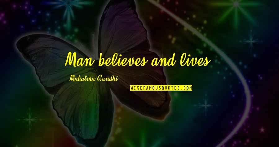 Mother Miranda Quotes By Mahatma Gandhi: Man believes and lives. Mother Miranda Quotes By Mahatma Gandhi: Man believes and lives.