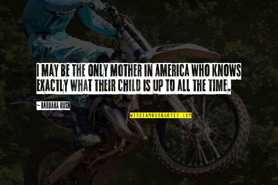 Mother Mom Quotes By Barbara Bush: I may be the only mother in America