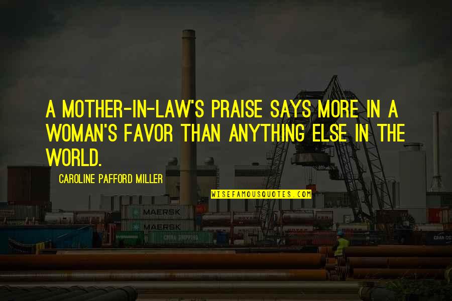 Mother & Mother In Law Quotes By Caroline Pafford Miller: A mother-in-law's praise says more in a woman's