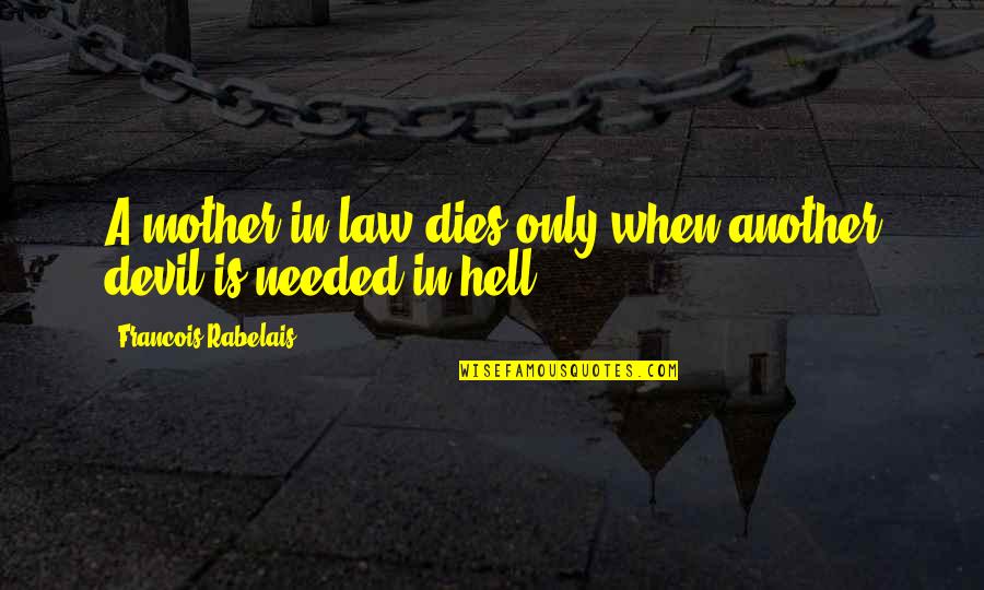 Mother & Mother In Law Quotes By Francois Rabelais: A mother-in-law dies only when another devil is