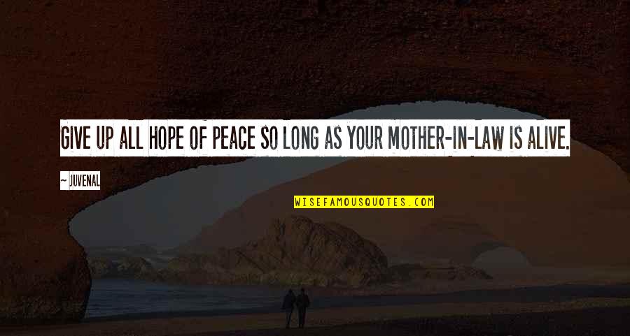 Mother & Mother In Law Quotes By Juvenal: Give up all hope of peace so long