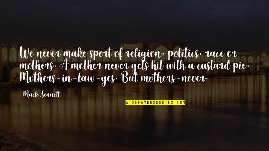 Mother & Mother In Law Quotes By Mack Sennett: We never make sport of religion, politics, race