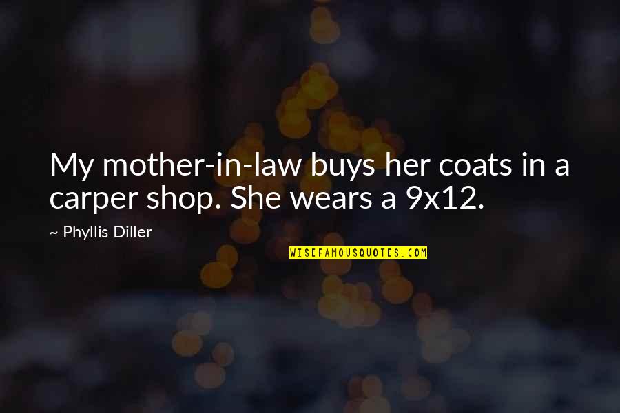 Mother & Mother In Law Quotes By Phyllis Diller: My mother-in-law buys her coats in a carper