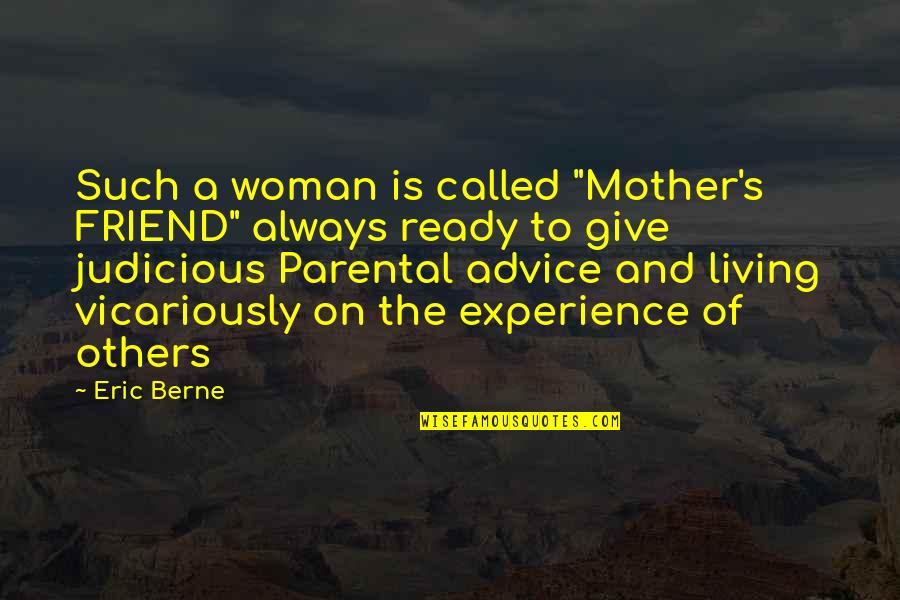 Mother My Friend Quotes By Eric Berne: Such a woman is called "Mother's FRIEND" always