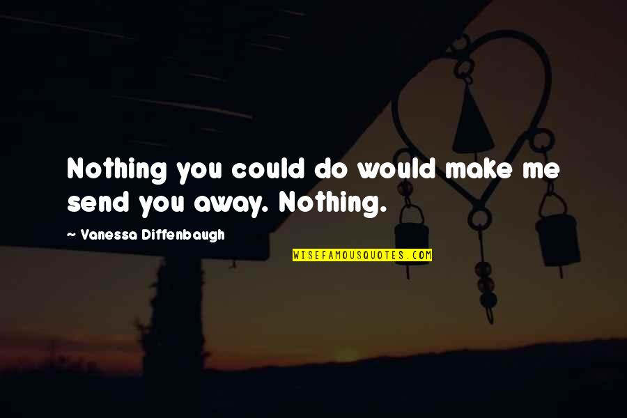 Mother N Daughter Love Quotes By Vanessa Diffenbaugh: Nothing you could do would make me send