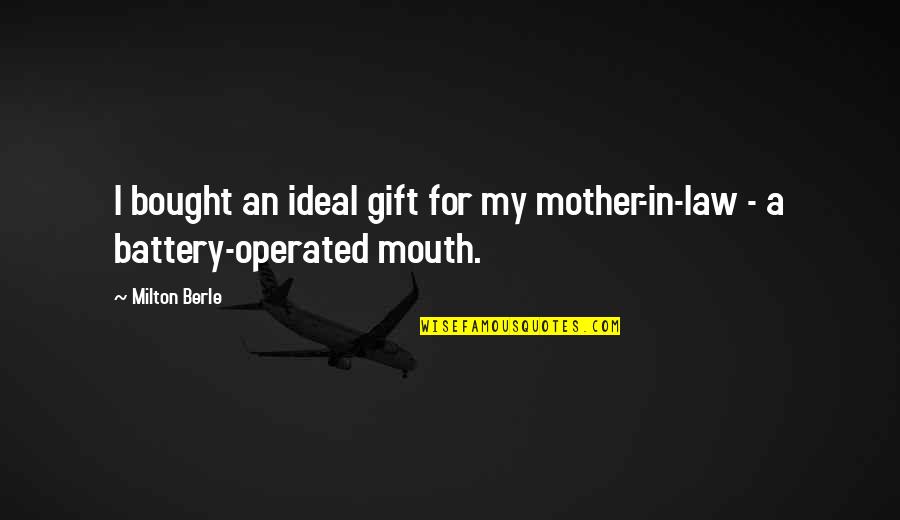 Mother N Law Quotes By Milton Berle: I bought an ideal gift for my mother-in-law