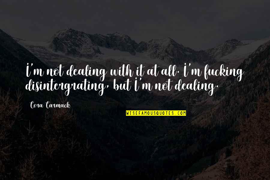 Mother N Son Love Quotes By Cora Carmack: I'm not dealing with it at all. I'm