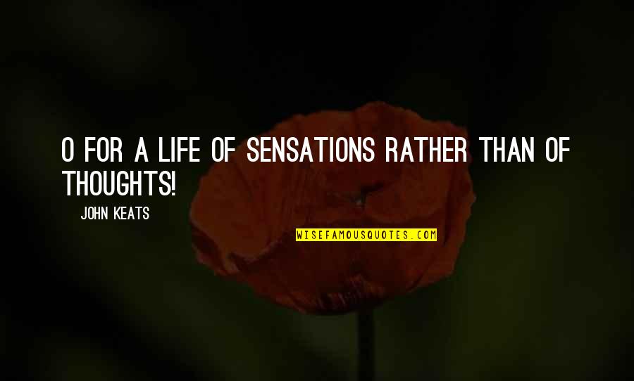 Mother Nature And Beauty Quotes By John Keats: O for a life of Sensations rather than