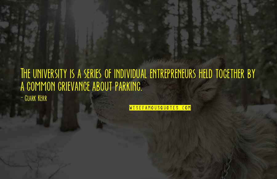 Mother Nature Love Quotes By Clark Kerr: The university is a series of individual entrepreneurs