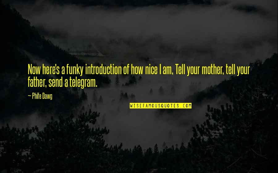 Mother Nice Quotes By Phife Dawg: Now here's a funky introduction of how nice Mother Nice Quotes By Phife Dawg: Now here's a funky introduction of how nice