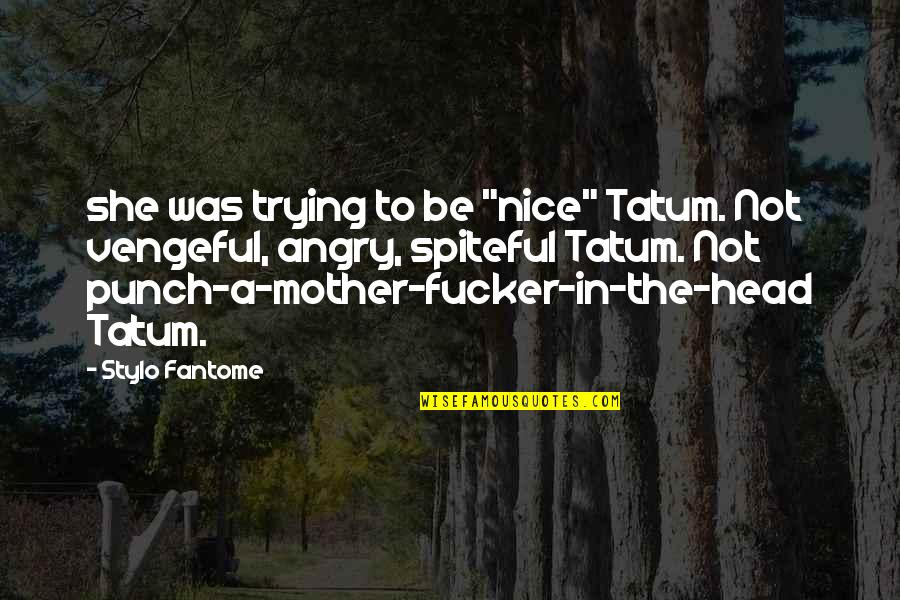 Mother Nice Quotes By Stylo Fantome: she was trying to be "nice" Tatum. Not Mother Nice Quotes By Stylo Fantome: she was trying to be "nice" Tatum. Not