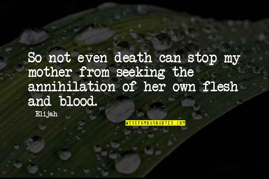 Mother Not By Blood Quotes By Elijah: So not even death can stop my mother