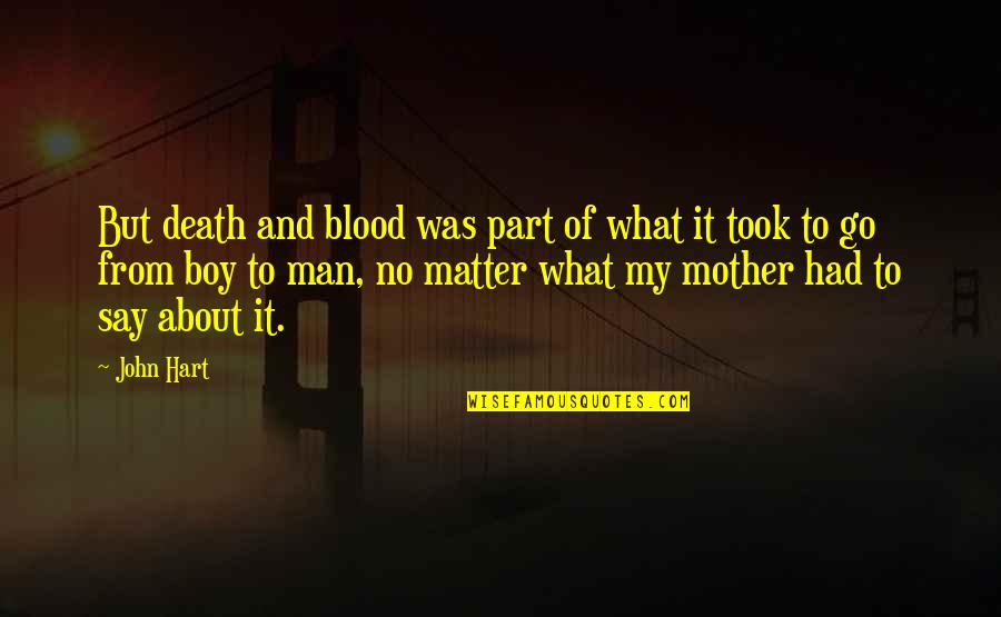 Mother Not By Blood Quotes By John Hart: But death and blood was part of what