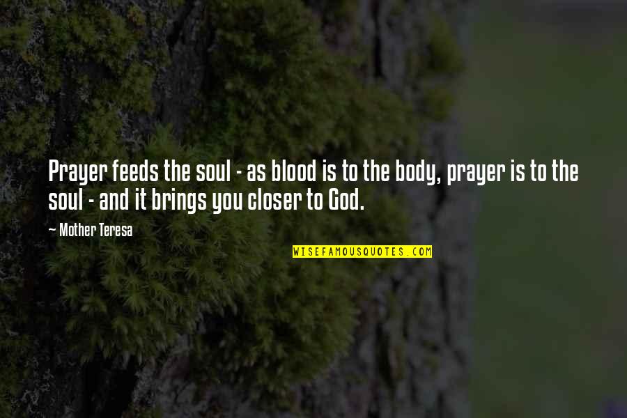 Mother Not By Blood Quotes By Mother Teresa: Prayer feeds the soul - as blood is