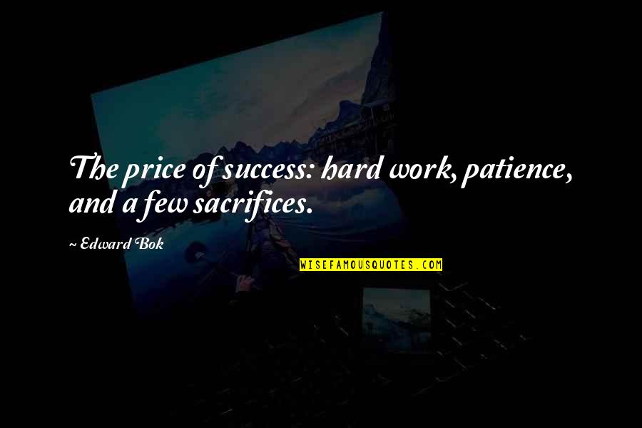 Mother Nurture Quotes By Edward Bok: The price of success: hard work, patience, and