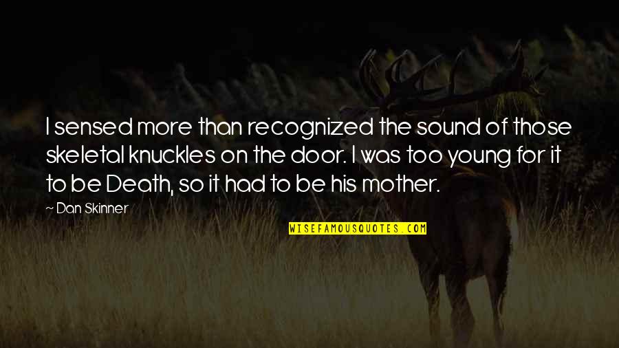 Mother Of All Evil Quotes By Dan Skinner: I sensed more than recognized the sound of Mother Of All Evil Quotes By Dan Skinner: I sensed more than recognized the sound of