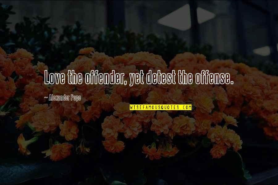 Mother Of Disabled Child Quotes By Alexander Pope: Love the offender, yet detest the offense. Mother Of Disabled Child Quotes By Alexander Pope: Love the offender, yet detest the offense.