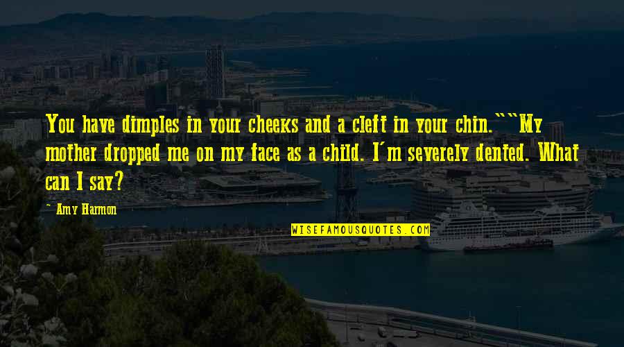 Mother Of My Child Quotes By Amy Harmon: You have dimples in your cheeks and a Mother Of My Child Quotes By Amy Harmon: You have dimples in your cheeks and a