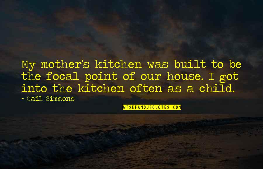 Mother Of My Child Quotes By Gail Simmons: My mother's kitchen was built to be the Mother Of My Child Quotes By Gail Simmons: My mother's kitchen was built to be the