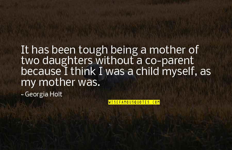Mother Of My Child Quotes By Georgia Holt: It has been tough being a mother of Mother Of My Child Quotes By Georgia Holt: It has been tough being a mother of