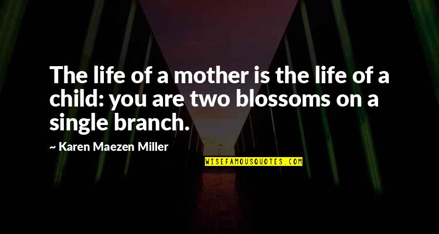 Mother Of My Child Quotes By Karen Maezen Miller: The life of a mother is the life Mother Of My Child Quotes By Karen Maezen Miller: The life of a mother is the life