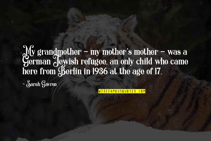 Mother Of My Child Quotes By Sarah Gavron: My grandmother - my mother's mother - was Mother Of My Child Quotes By Sarah Gavron: My grandmother - my mother's mother - was