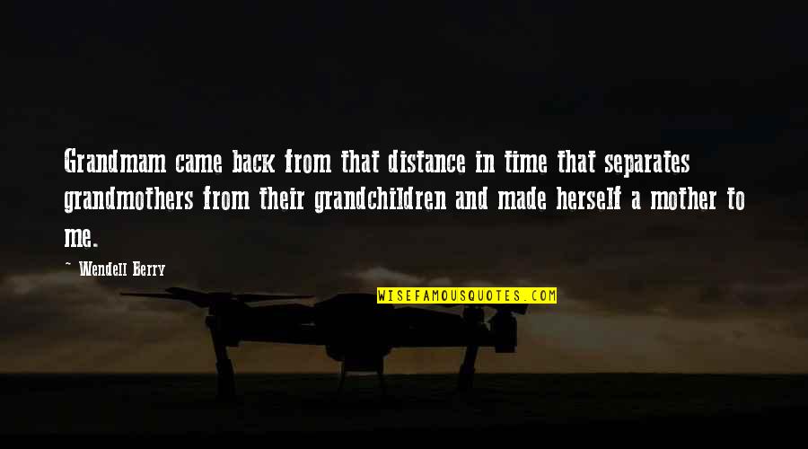 Mother Of My Grandchildren Quotes By Wendell Berry: Grandmam came back from that distance in time