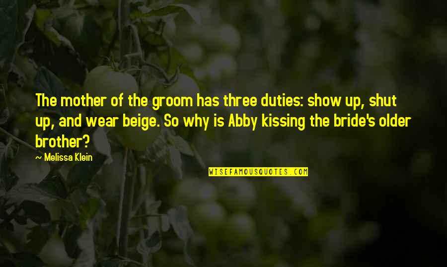 Mother Of The Groom Quotes By Melissa Klein: The mother of the groom has three duties: