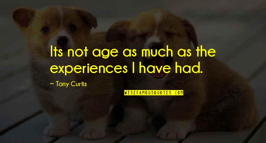 Mother Of The Groom Speech Quotes By Tony Curtis: Its not age as much as the experiences Mother Of The Groom Speech Quotes By Tony Curtis: Its not age as much as the experiences
