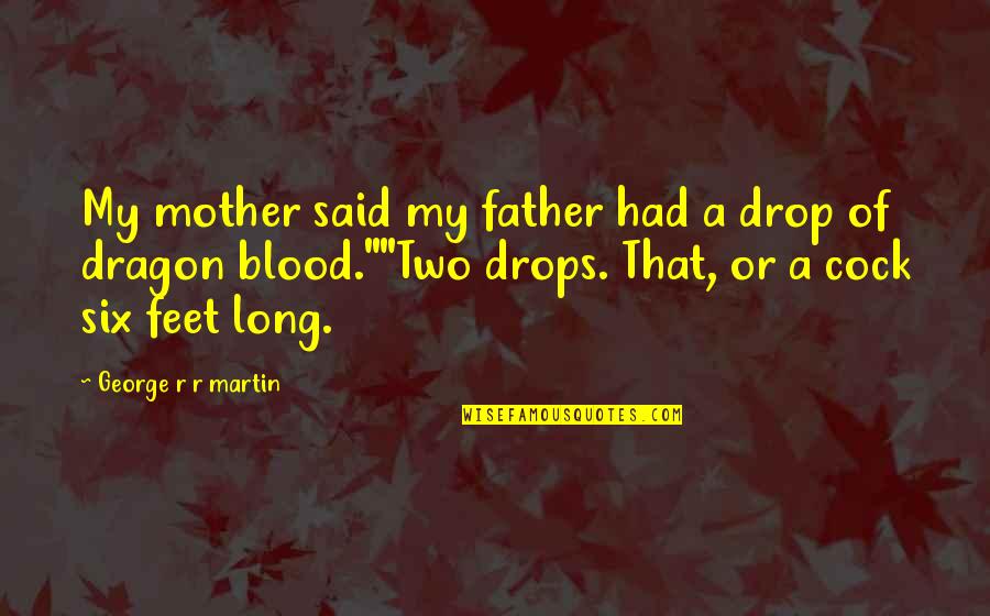 Mother Of Two Quotes By George R R Martin: My mother said my father had a drop
