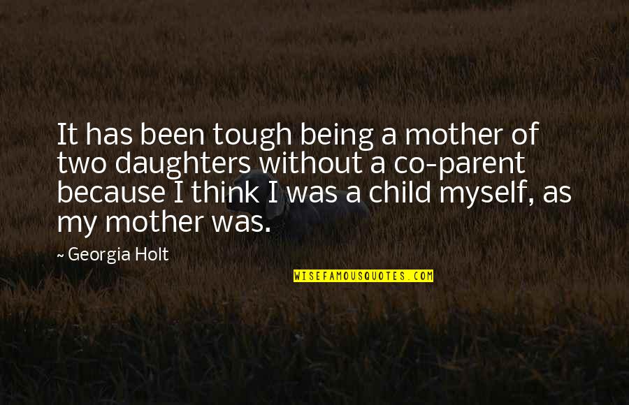 Mother Of Two Quotes By Georgia Holt: It has been tough being a mother of