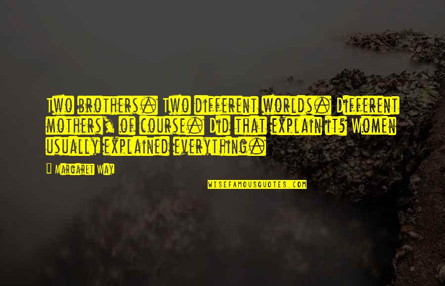 Mother Of Two Quotes By Margaret Way: Two brothers. Two different worlds. Different mothers, of