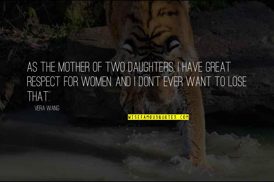 Mother Of Two Quotes By Vera Wang: As the mother of two daughters, I have