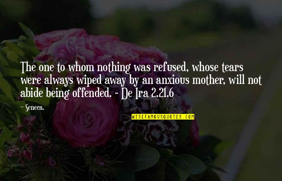 Mother Of Your Children Quotes By Seneca.: The one to whom nothing was refused, whose
