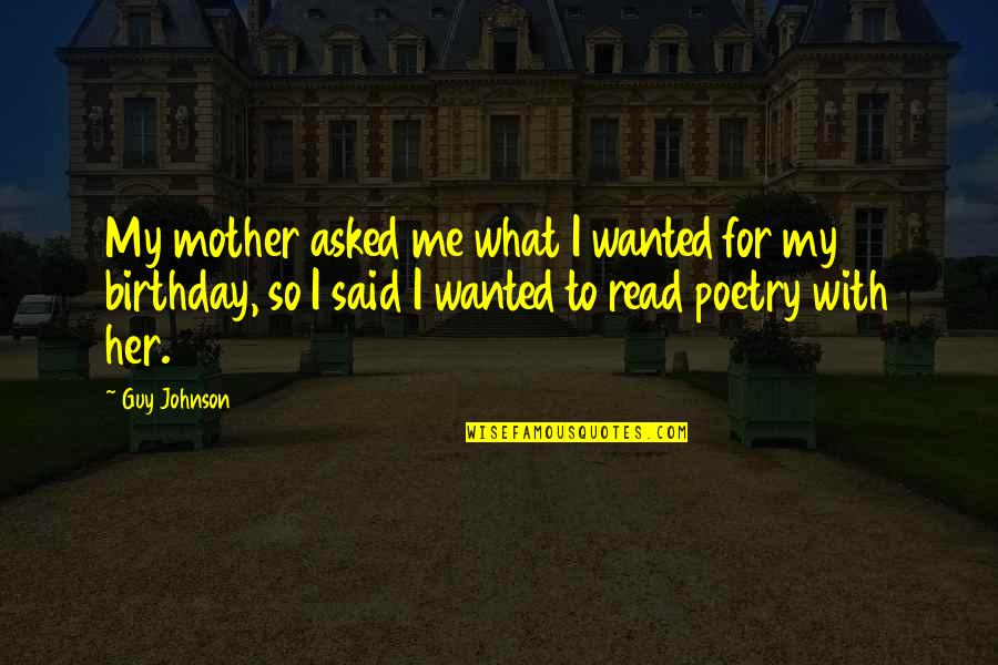 Mother On Birthday Quotes By Guy Johnson: My mother asked me what I wanted for