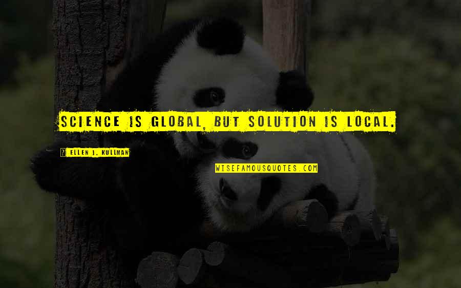 Mother Oreo Quotes By Ellen J. Kullman: Science is global, but solution is local.