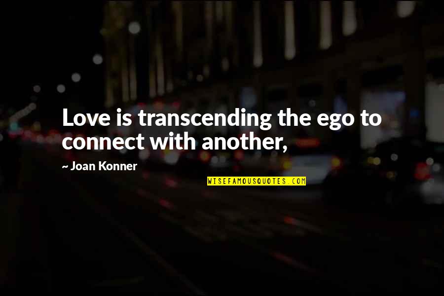 Mother Protect Baby Quotes By Joan Konner: Love is transcending the ego to connect with