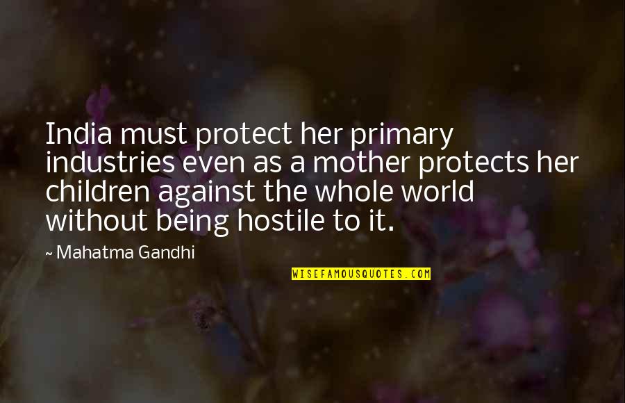Mother Protect Quotes By Mahatma Gandhi: India must protect her primary industries even as