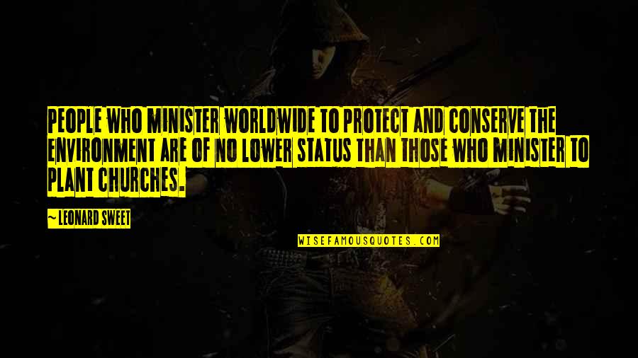 Mother Protecting Son Quotes By Leonard Sweet: People who minister worldwide to protect and conserve