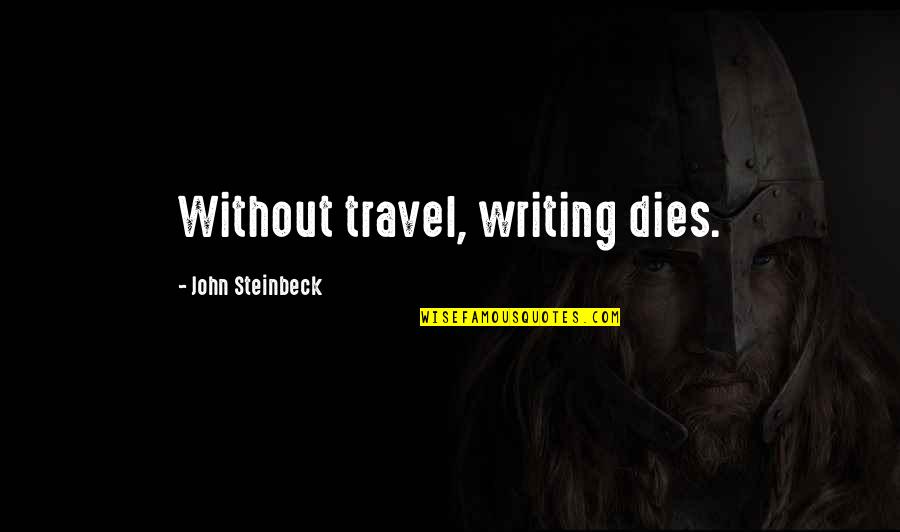 Mother Protects Child Quotes By John Steinbeck: Without travel, writing dies.