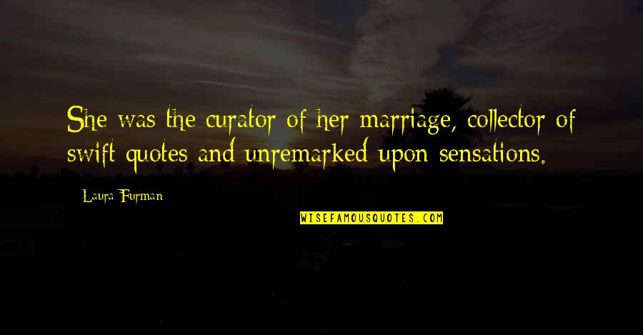 Mother Quotes And Quotes By Laura Furman: She was the curator of her marriage, collector