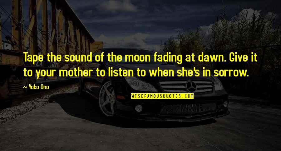 Mother Quotes By Yoko Ono: Tape the sound of the moon fading at